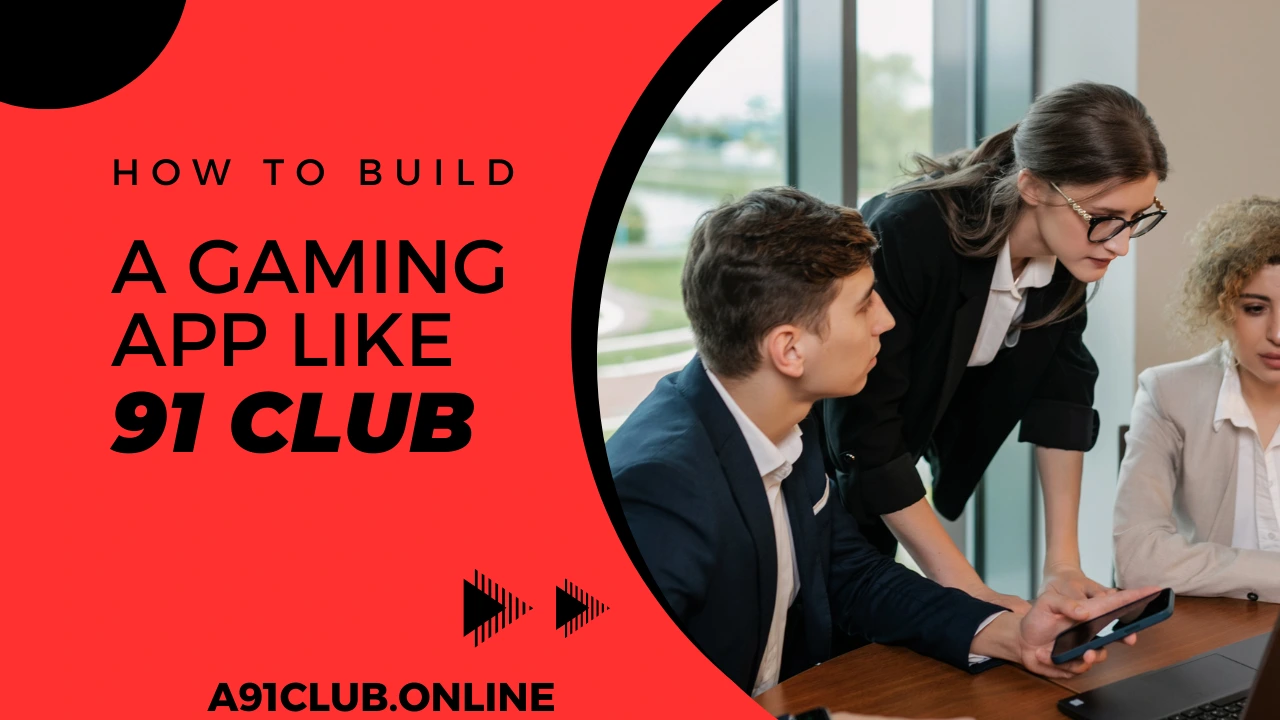 How to Build a Gaming App Like 91 Club